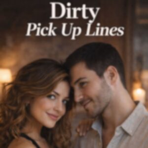 Dirty Pick up Lines