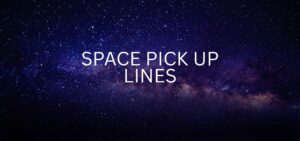 space pick up lines